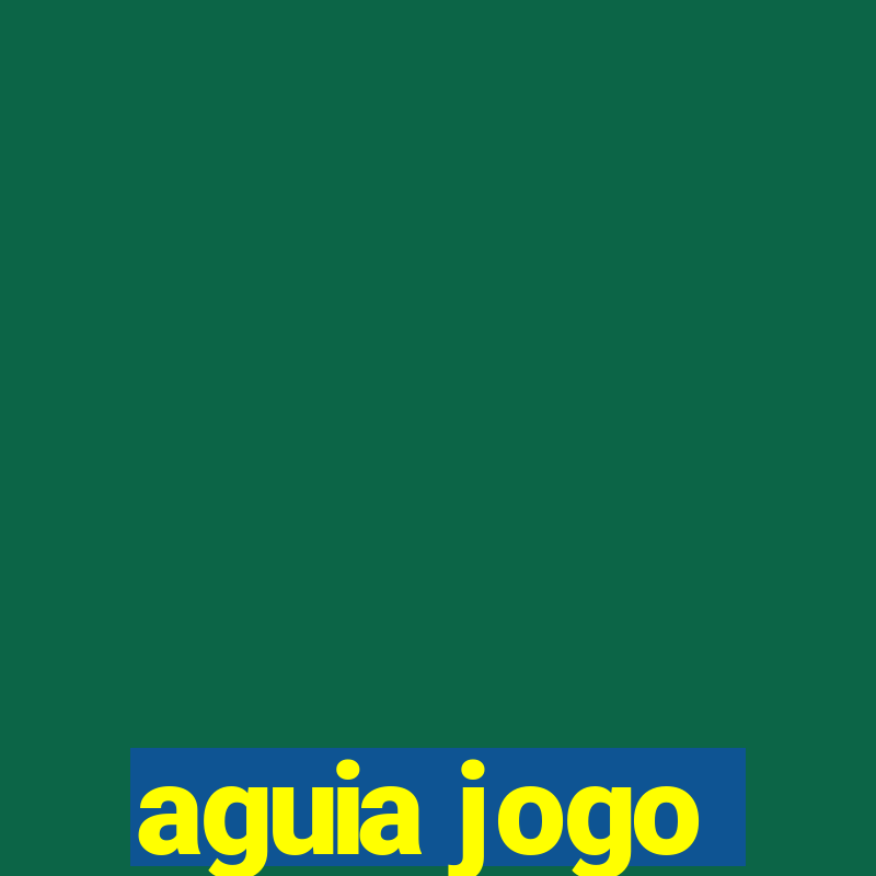 aguia jogo